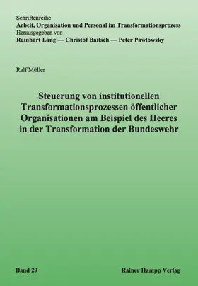 Müller |  Steuerung von institutionellen Transformationsprozessen öffentlicher Organisationen am Beispiel des Heeres in der Transformation der Bundeswehr | Buch |  Sack Fachmedien