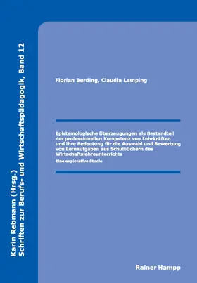 Berding / Lamping |  Epistemologische Überzeugungen als Bestandteil der professionellen Kompetenz von Lehrkräften und ihre Bedeutung für die Auswahl und Bewertung von Lernaufgaben aus Schulbüchern des Wirtschaftslehreunterrichts | Buch |  Sack Fachmedien