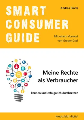 Frank |  Smart Consumer Guide: Meine Rechte als Verbraucher kennen und erfolgreich durchsetzen | eBook | Sack Fachmedien