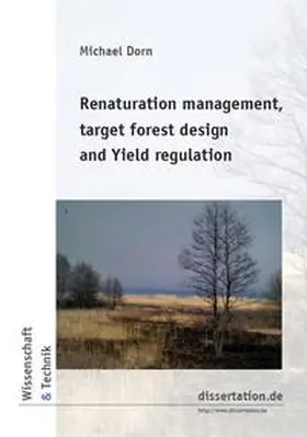 Dorn |  Renaturation management, target forest design and Yield regulation | Buch |  Sack Fachmedien