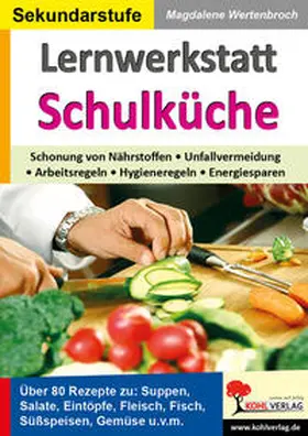 Wertenbroch |  Lernwerkstatt Schulküche Über 80 Rezepte zu Suppen, Salaten, Eintöpfen, Fleisch, Fisch, Gemüse u.v.m. | Buch |  Sack Fachmedien
