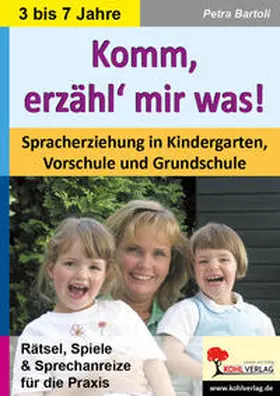 Bartoli |  Komm, erzähl' mir was! Spracherziehung in Kindergarten, Vorschule und Grundschule | Buch |  Sack Fachmedien