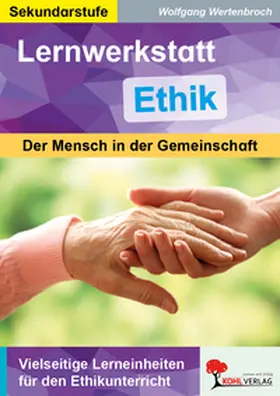 Wertenbroch |  Lernwerkstatt Ethik Der Mensch in der Gemeinschaft | Buch |  Sack Fachmedien