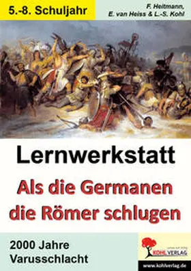 Heitmann / Heiss / Kohl |  Lernwerkstatt Als die Germanen die Römer schlugen 2000 Jahre Varusschlacht | Buch |  Sack Fachmedien
