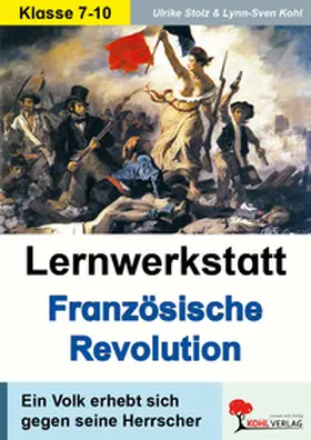 Kohl / Stolz |  Lernwerkstatt - Die Französische Revolution | Buch |  Sack Fachmedien