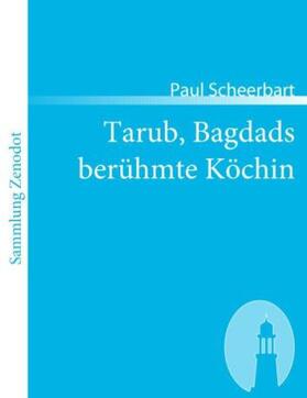 Scheerbart |  Tarub, Bagdads berühmte Köchin | Buch |  Sack Fachmedien