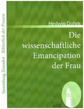 Dohm |  Die wissenschaftliche Emancipation der Frau | Buch |  Sack Fachmedien