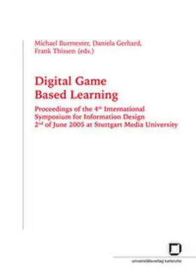 Burmester / Gerhard / Thissen |  Digital game based learning. Proceedings of the 4th International Symposium for Information Design, 2nd of June 2005 at Stuttgart Media University | Buch |  Sack Fachmedien