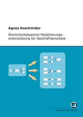 Koschmider |  Ähnlichkeitsbasierte Modellierungsunterstützung für Geschäftsprozesse | Buch |  Sack Fachmedien