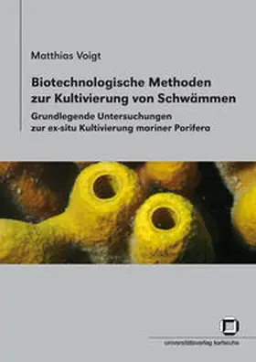 Voigt |  Biotechnologische Methoden zur Kultivierung von Schwämmen : grundlegende Untersuchungen zur ex-situ Kultivierung mariner Porifera | Buch |  Sack Fachmedien