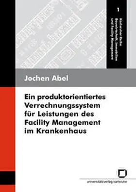 Abel |  Ein produktorientiertes Verrechnungssystem für Leistungen des Facility Management im Krankenhaus | Buch |  Sack Fachmedien