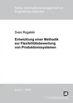 Rogalski |  Entwicklung einer Methodik zur Flexibilitätsbewertung von Produktionssystemen : Messung von  Mengen-, Mix- und Erweiterungsflexibilität zur Bewältigung von Planungsunsicherheiten in der Produktion | Buch |  Sack Fachmedien