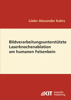 Kahrs |  Bildverarbeitungsunterstützte Laserknochenablation am humanen Felsenbein | Buch |  Sack Fachmedien