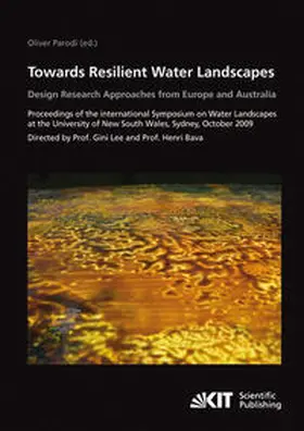 Parodi |  Towards resilient water landscapes - design research approaches from Europe and Australia : proceedings of the International Symposium on Water Landscapes at the University of New South Wales, Sydney, October 2009 | Buch |  Sack Fachmedien