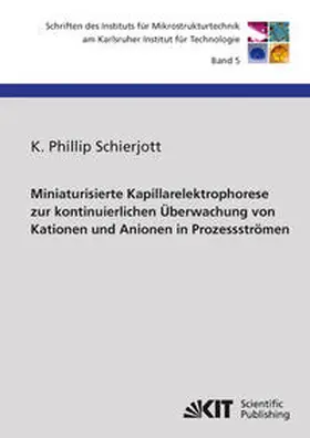 Schierjott |  Miniaturisierte Kapillarelektrophorese zur kontinuierlichen Überwachung von Kationen und Anionen in Prozessströmen | Buch |  Sack Fachmedien