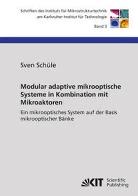 Schüle |  Modular adaptive mikrooptische Systeme in Kombination mit Mikroaktoren : ein mikrooptisches System auf der Basis mikrooptischer Bänke | Buch |  Sack Fachmedien
