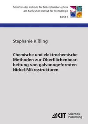 Kißling |  Chemische und elektrochemische Methoden zur Oberflächenbearbeitung von galvanogeformten Nickel-Mikrostrukturen | Buch |  Sack Fachmedien