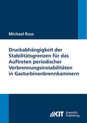 Russ |  Druckabhängigkeit der Stabilitätsgrenzen für das Auftreten periodischer Verbrennungsinstabilitäten in Gasturbinenbrennkammern | Buch |  Sack Fachmedien