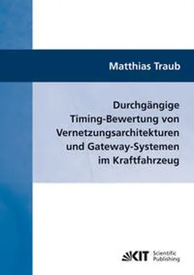Traub |  Durchgängige Timing-Bewertung von Vernetzungsarchitekturen und Gateway-Systemen im Kraftfahrzeug | Buch |  Sack Fachmedien