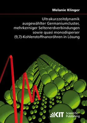 Klinger |  Ultrakurzzeitdynamik ausgewählter Germaniumcluster, mehrkerniger Seltenerdverbindungen sowie quasi monodisperser (9,7)-Kohlenstoffnanoröhren in Lösung | Buch |  Sack Fachmedien