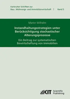 Wilhelm |  Instandhaltungsstrategien unter Berücksichtigung stochastischer Alterungsprozesse : ein Beitrag zur systematischen Bewirtschaftung von Immobilien | Buch |  Sack Fachmedien