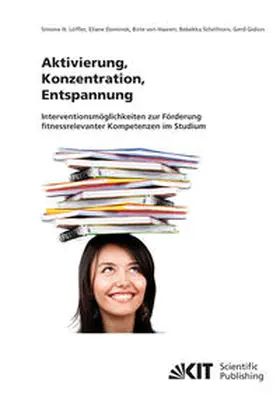 Löffler / Dominok / Haaren |  Aktivierung, Konzentration, Entspannung : Interventionsmöglichkeiten zur Förderung fitnessrelevanter Kompetenzen im Studium | Buch |  Sack Fachmedien
