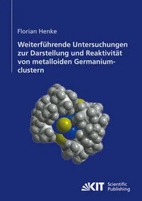 Henke |  Weiterführende Untersuchungen zur Darstellung und Reaktivität von metalloiden Germaniumclustern | Buch |  Sack Fachmedien
