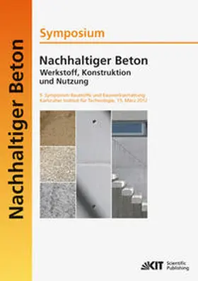 Nolting / Müller / Haist |  Nachhaltiger Beton - Werkstoff, Konstruktion und Nutzung : 9. Symposium Baustoffe und Bauwerkserhaltung Karlsruher Institut für  Technologie (KIT) ; 15. März 2012 | Buch |  Sack Fachmedien