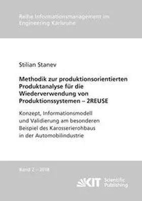 Stanev |  Methodik zur produktionsorientierten Produktanalyse für die Wiederverwendung von Produktionssystemen - 2REUSE : Konzept, Informationsmodell und Validierung am besonderen Beispiel des Karosserierohbaus in der Automobilindustrie | Buch |  Sack Fachmedien