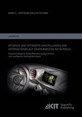 Bauer |  Effiziente und optimierte Darstellungen von Informationen auf Grafikanzeigen im Fahrzeug: Situationsadaptive Bildaufbereitungsalgorithmen und intelligente Backlightkonzepte | Buch |  Sack Fachmedien