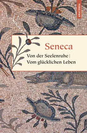 Seneca | Von der Seelenruhe. Vom glücklichen Leben | Buch | 978-3-86647-466-6 | sack.de