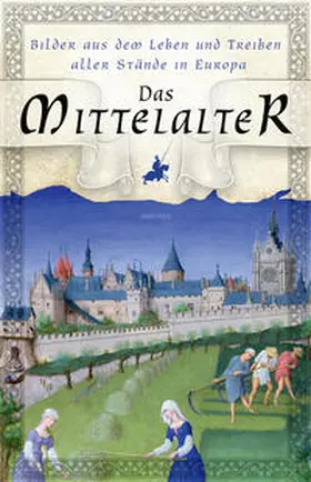 Kleinpaul |  Das Mittelalter - Bilder aus dem Leben und Treiben aller Stände in Europa | Buch |  Sack Fachmedien