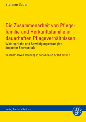 Sauer |  Die Zusammenarbeit von Pflegefamilie und Herkunftsfamilie in dauerhaften Pflegeverhältnissen | Buch |  Sack Fachmedien