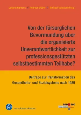 Behrens / Weber / Schubert |  Von der fürsorglichen Bevormundung über die organisierte Unverantwortlichkeit zur professionsgestützten selbstbestimmten Teilhabe? | eBook | Sack Fachmedien