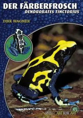 Wagner |  Der Färberfrosch - Dendrobates Tinctorius | Buch |  Sack Fachmedien