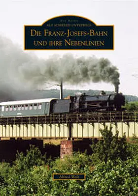 Wolf |  Die Franz-Josefs-Bahn und ihre Nebenlinien | Buch |  Sack Fachmedien