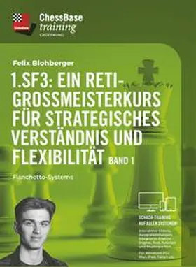Blohberger |  1. Sf3: Ein Reti-Großmeisterkurs für strategisches Verständnis und Flexibilität - Band 1 | Sonstiges |  Sack Fachmedien