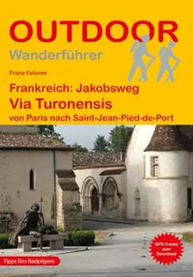Felsner |  Frankreich: Jakobsweg Via Turonensis von Paris nach Saint-Jean-Pied-de-Port | Buch |  Sack Fachmedien