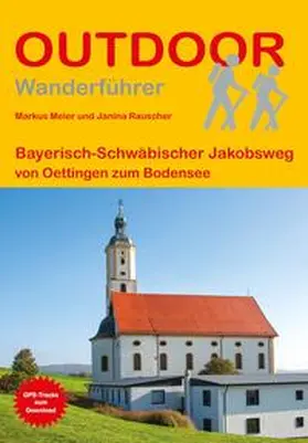 Meier / Rauscher |  Bayerisch-Schwäbischer Jakobsweg von Oettingen zum Bodensee | Buch |  Sack Fachmedien