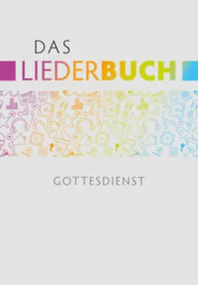 Eißler / Krimmer / Kuttler |  Das Liederbuch - Gottesdienst | Buch |  Sack Fachmedien