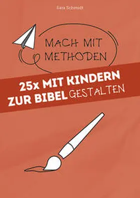 Schmidt |  25x mit Kindern zur Bibel gestalten | Buch |  Sack Fachmedien