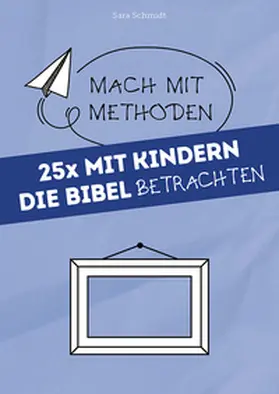 Schmidt |  25x mit Kindern die Bibel betrachten | Buch |  Sack Fachmedien