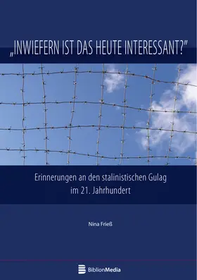 Frieß |  Inwiefern ist das heute interessant? Erinnerungen an den stalinistischen Gulag im 21. Jahrhundert | Buch |  Sack Fachmedien