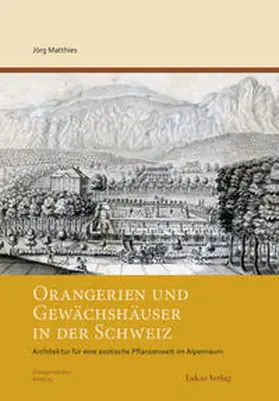 Matthies |  Orangerien und Gewächshäuser in der Schweiz | Buch |  Sack Fachmedien