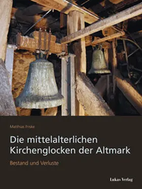 Friske |  Die mittelalterlichen Kirchenglocken der Altmark | Buch |  Sack Fachmedien