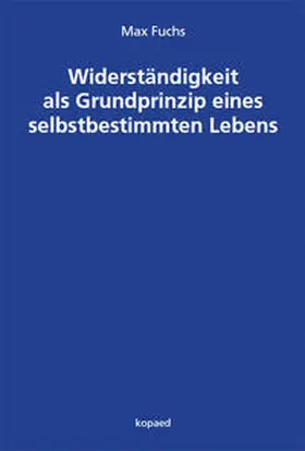 Fuchs |  Widerständigkeit als Grundprinzip eines selbstbestimmten Lebens | Buch |  Sack Fachmedien