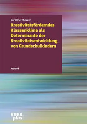 Theurer |  Kreativitätsförderndes Klassenklima als Determinante der Kreativitätsentwicklung im Grundschulalter | Buch |  Sack Fachmedien