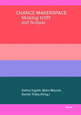 Ingold / Maurer / Trüby |  Chance Makerspace - Making trifft auf Schule | Buch |  Sack Fachmedien