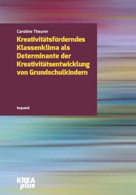 Theurer |  Kreativitätsförderndes Klassenklima als Determinante der Kreativitätsentwicklung im Grundschulalter | eBook | Sack Fachmedien