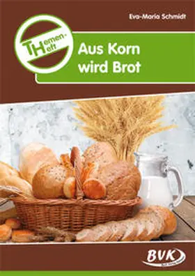 Schmidt |  Themenheft Aus Korn wird Brot | Loseblattwerk |  Sack Fachmedien